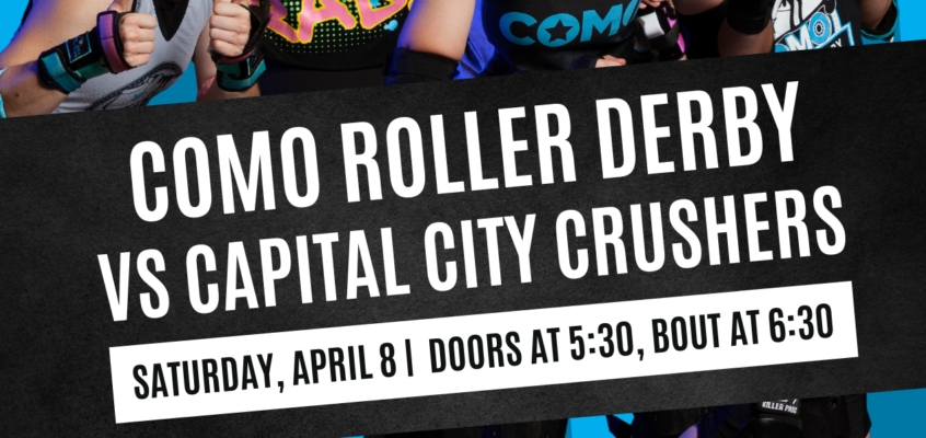 CoMo Roller Derby vs. Capital City Crushers – Program for Saturday, April 8, 2023